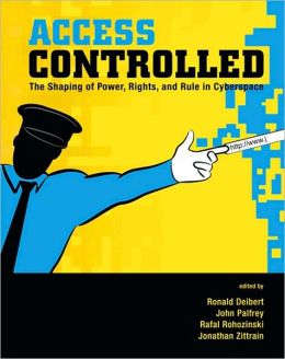 Access Controlled: The Shaping of Power, Rights, and Rule in Cyberspace