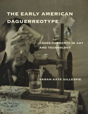 The Early American Daguerreotype: Cross-Currents in Art and Technology