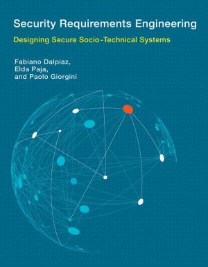 Security Requirements Engineering: Designing Secure Socio-Technical Systems