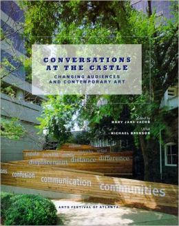 Conversations at The Castle: Changing Audiences and Contemporary Art Mary Jane Jacob and Michael Brenson