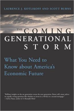 The Coming Generational Storm: What You Need to Know about America's Economic Future Laurence J. Kotlikoff, Scott Burns