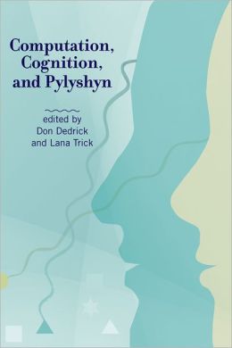 Computation, Cognition, and Pylyshyn Don Dedrick, Jerry Fodor, Lana Trick