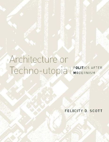 Architecture or Techno-Utopia: Politics after Modernism