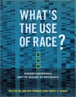 What's the Use of Race?: Modern Governance and the Biology of Difference Ian Whitmarsh and David S. Jones