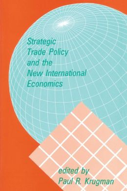 Strategic trade policy and the new international economics Paul Krugman