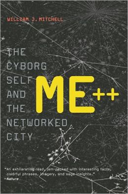 Me++: The Cyborg Self and the Networked City