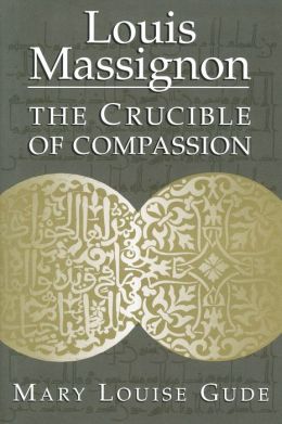 Louis Massignon: The Crucible of Compassion