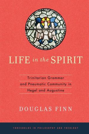 Life in the Spirit: Trinitarian Grammar and Pneumatic Community in Hegel and Augustine