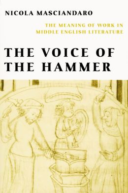 The Voice of the Hammer: The Meaning of Work in Middle English Literature