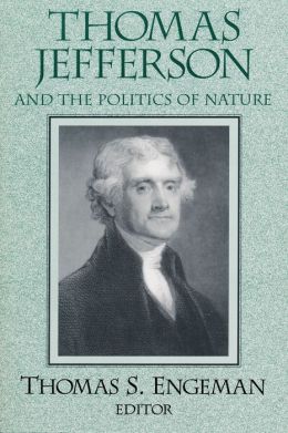Thomas Jefferson and the Politics of Nature Thomas S. Engeman