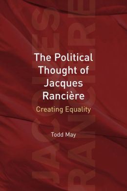 The Political Thought of Jacques Rancière: Creating Equality