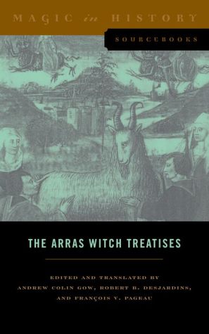 The Arras Witch Treatises: Johannes Tinctor's Invectives contre la secte de vauderie and the Recollectio casus, status et condicionis Valdensium ydolatrarum by the Anonymous of Arras (1460)