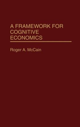 A Framework For Cognitive Economics