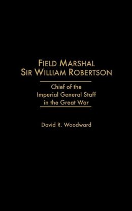 Field Marshal Sir William Robertson
