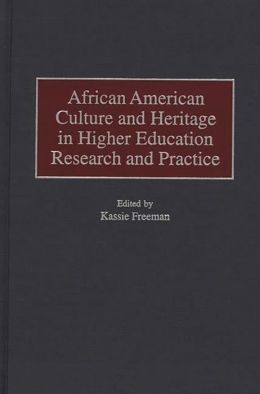 African American Culture and Heritage in Higher Education Research and Practice Kassie Freeman
