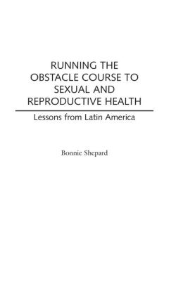 Running the Obstacle Course to Sexual and Reproductive Health: Lessons from Latin America