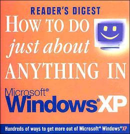How to Do Just About Anything in Windows Xp (Readers Digest) Reader's Digest