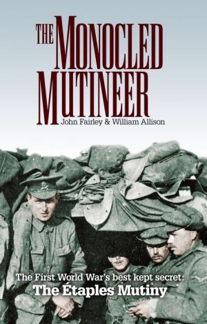 The Monocled Mutineer: The First World War's best kept secret: The Etaples Mutiny
