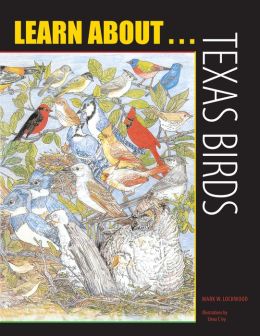 Learn about . . . Texas Birds Elena T. Ivy, Mark W. Lockwood