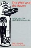 The Wolf and the Raven: Totem Poles of Southeastern Alaska Viola E. Garfield and Linn A. Forrest