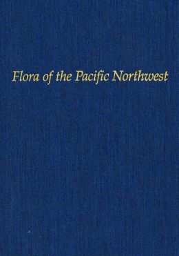 Flora of the Pacific Northwest: An Illustrated Manual Arthur Cronquist, C. Leo Hitchcock