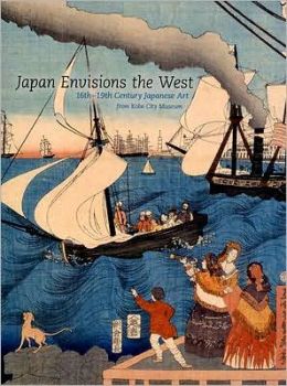 Japan Envisions the West: 16th-19th Century Japanese Art from Kobe City Museum Yukiko Shirahara