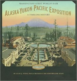 Alaska-Yukon-Pacific Exposition, Washington's First World's Fair: A Timeline History