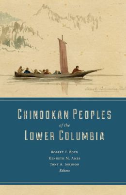 Chinookan Peoples of the Lower Columbia River Robert T. Boyd, Kenneth M. Ames and Tony A. Johnson