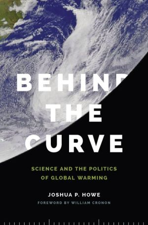 Behind the Curve: Science and the Politics of Global Warming