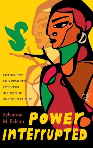 Power Interrupted: Antiracist and Feminist Activism inside the United Nations