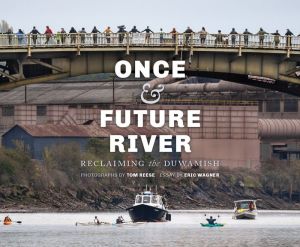Once and Future River: Reclaiming the Duwamish