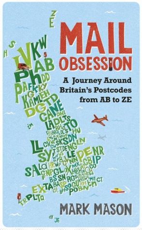 Mail Obsession: A Journey through Britain's Postcodes from AB to ZE