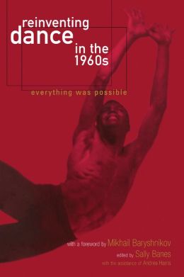 Reinventing Dance in the 1960s: Everything Was Possible