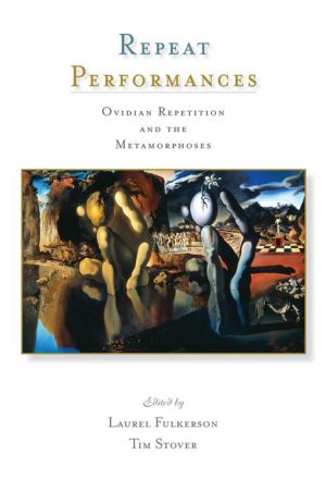 Repeat Performances: Ovidian Repetition and the Metamorphoses<i/>