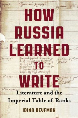 How Russia Learned to Write: Literature and the Imperial Table of Ranks