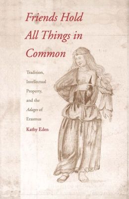 Friends Hold All Things in Common: Tradition, Intellectual Property, and the Adages of Erasmus