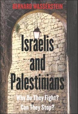 Israelis and Palestinians: Why Do They Fight? Can They Stop?