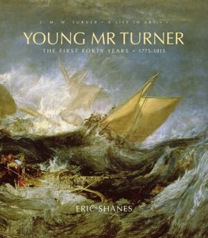 Young Mr. Turner: The First Forty Years, 1775-1815