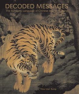 Decoded Messages: The Symbolic Language of Chinese Animal Painting Hou-mei Sung