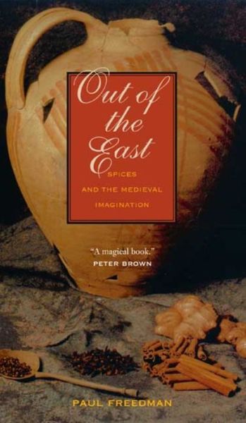 Out of the East: Spices and the Medieval Imagination