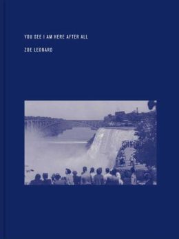 Zoe Leonard: You See I am Here after All
