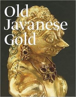 Old Javanese Gold: The Hunter Thompson Collection at the Yale University Art Gallery (Yale Art Gallery) John Miksic