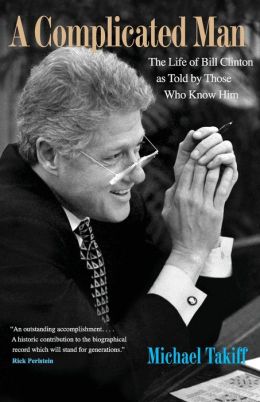 A Complicated Man: The Life of Bill Clinton as Told by Those Who Know Him