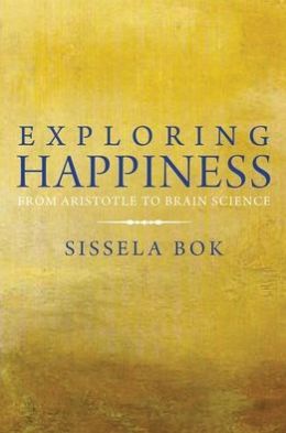 Exploring Happiness: From Aristotle to Brain Science Sissela Bok