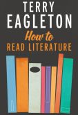 Book Cover Image. Title: How to Read Literature, Author: Terry Eagleton