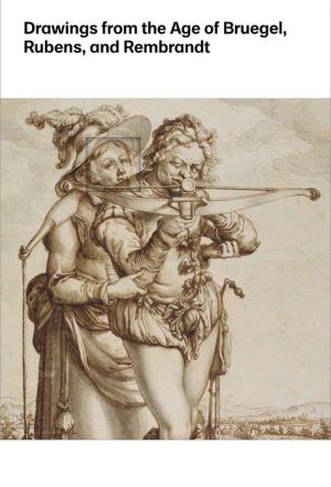 Drawings from the Age of Bruegel, Rubens, and Rembrandt: Highlights from the Collection of the Harvard Art Museums