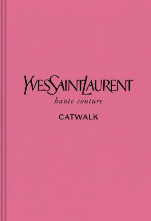 Yves Saint Laurent: The Complete Haute Couture Collections, 1962-2002
