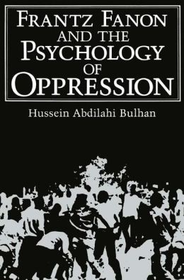 Frantz Fanon and the Psychology of Oppression