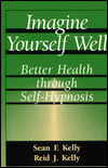 Imagine Yourself Well: Better Health Through Self-Hypnosis
