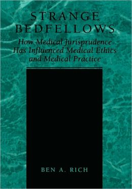 Strange Bedfellows: How Medical Jurisprudence has Influenced Medical Ethics and Medical Practice